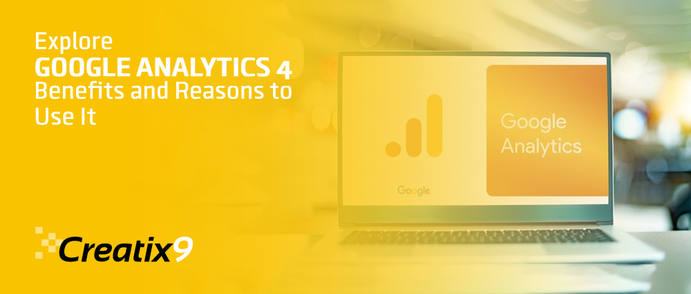 Explore Google Analytics 4 Benefits and Reasons to Use It